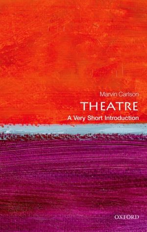 Cover Art for 9780199669820, Theatre: A Very Short Introduction (Very Short Introductions) by Marvin Carlson