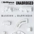 Cover Art for 9781455882731, The Mansion of Happiness by Jill Lepore