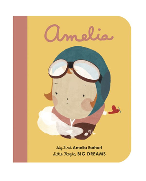 Cover Art for 9781786032522, Amelia Earhart: A First Introduction to Amelia Earhart (Little People, Big Dreams) by Sanchez Vegara, Maria Isabel