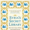 Cover Art for 9781474605915, Syria's Secret Library: The true story of how a besieged Syrian town found hope by Mike Thomson