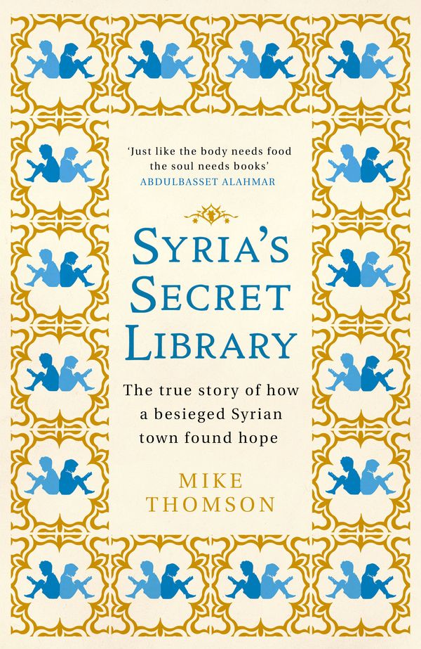 Cover Art for 9781474605915, Syria's Secret Library: The true story of how a besieged Syrian town found hope by Mike Thomson