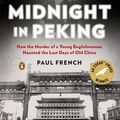 Cover Art for 9780143121008, Midnight in Peking: How the Murder of a Young Englishwoman Haunted the Last Days of Old China by Paul French