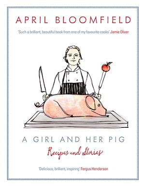 Cover Art for 9780857867315, A Girl and Her Pig by April Bloomfield