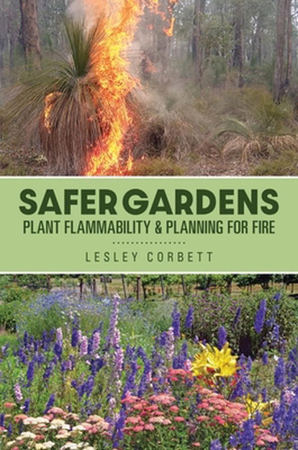 Cover Art for 9781922454607, Safer Gardens: Plant Flammability & Planning for Fire by Lesley Corbett