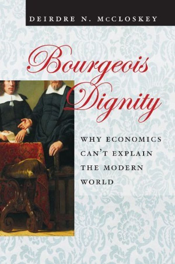 Cover Art for 9780226556666, Bourgeois Dignity by Deirdre N McCloskey