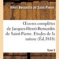 Cover Art for 9782012163485, Oeuvres Completes de Jacques-Henri-Bernardin de Saint-Pierre. T. 5 Etudes de La Nature by Henri Bernardin De Saint-Pierre