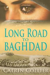 Cover Art for 9781909840843, Long Road to Baghdad by Catrin Collier