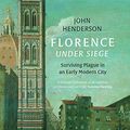 Cover Art for B07TM3K4B3, Florence Under Siege: Surviving Plague in an Early Modern City by John Henderson
