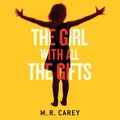 Cover Art for 9781405530576, The Girl with All the Gifts by M. R. Carey