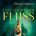 Cover Art for 9783551583932, Über den wilden Fluss by Philip Pullman