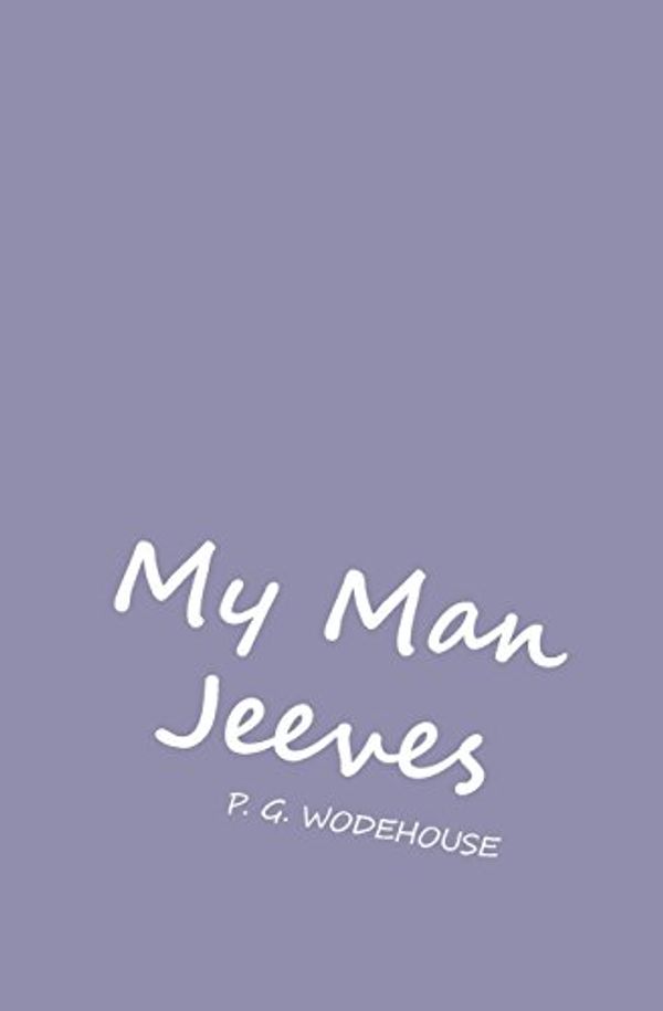 Cover Art for 9781787450523, My Man Jeeves by P. G. Woodhouse