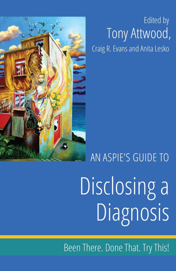 Cover Art for 9781784501310, An Aspie's Guide to Disclosing a Diagnosis by Anita Lesko, Craig Evans, Tony Attwood