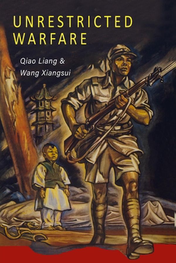 Cover Art for 9781946963406, Unrestricted Warfare: China's Master Plan to Destroy America by Qiao Liang, Wang Xiangsui