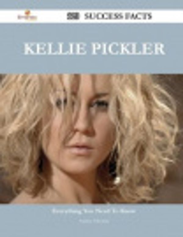 Cover Art for 9781488546914, Kellie Pickler 120 Success Facts - Everything you need to know about Kellie Pickler by Andrea Valentine