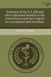 Cover Art for 9781244078574, Evolution of the G.I. Bill and Other Education Benefits in the Armed Forces and Their Impact on Recruitment and Retention. by Melody C. Thomas