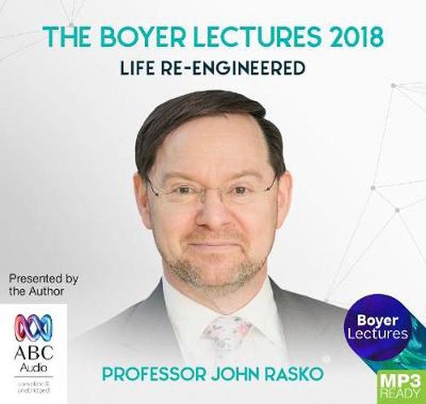 Cover Art for 9781489478023, The Boyer Lectures 2018: Life Re-engineered by John Rasko, John Rasko