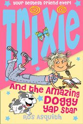 Cover Art for 9780007244027, Trixie and the Amazing Doggy Yap Star by Ros Asquith
