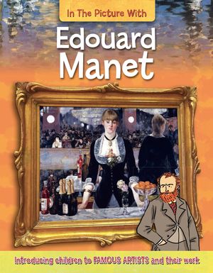 Cover Art for 9780750284592, In the Picture With Edouard Manet by Iain Zaczek