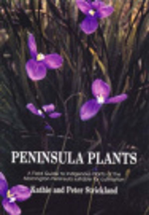Cover Art for 9780646083964, Peninsula Plants: a Field Guide to Indigenous Plants of the Mornington Peninsular Suitable for Cultivation: Vol 1 by Kathie Strickland, Peter Strickland