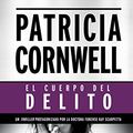Cover Art for B01B7NAUUS, El cuerpo del delito (Doctora Kay Scarpetta 2): 2º Volumen: serie Kay Scarpetta (Spanish Edition) by Patricia Cornwell