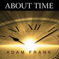 Cover Art for 9781452674520, About Time by Adam Frank