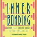 Cover Art for 0971490437655, Inner Bonding : Becoming a Loving Adult to Your Inner Child by Margaret Paul