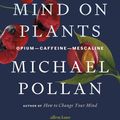 Cover Art for 9780241530795, This Is Your Mind on Plants by Michael Pollan