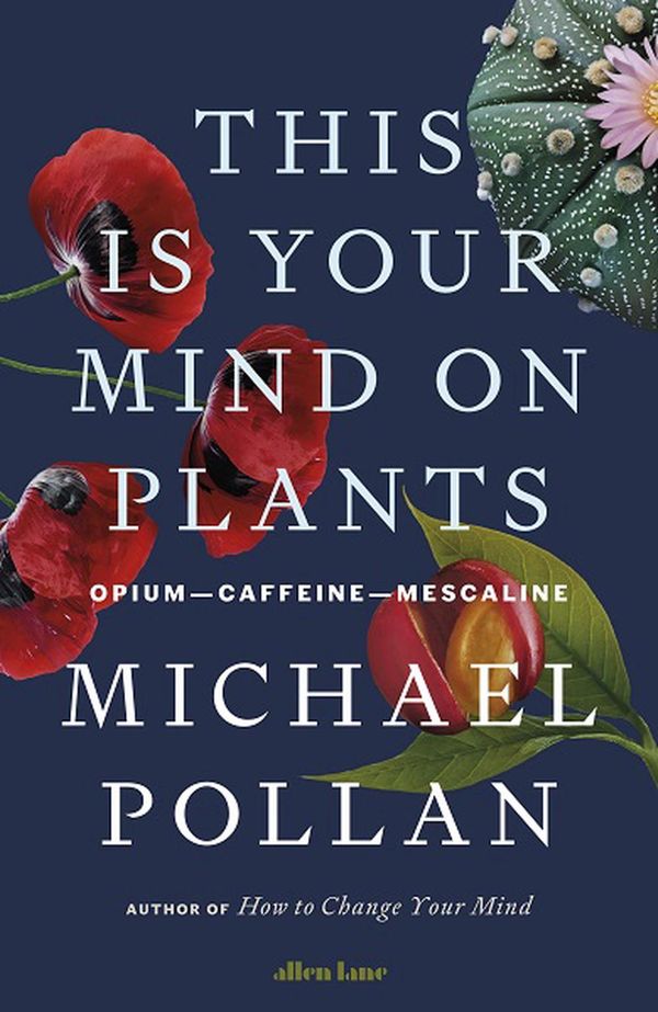Cover Art for 9780241530795, This Is Your Mind on Plants by Michael Pollan