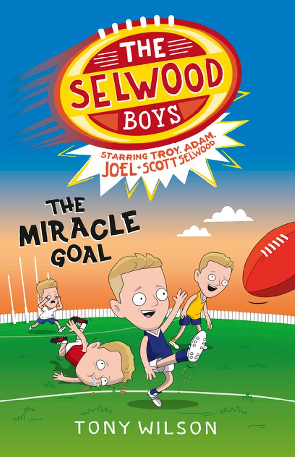 Cover Art for 9780733335464, The Selwood Boys: The Miracle Goal by Tony Wilson