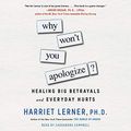 Cover Art for 9781508283928, Why Won't You Apologize?: Healing Big Betrayals and Everyday Hurts by Harriet Lerner