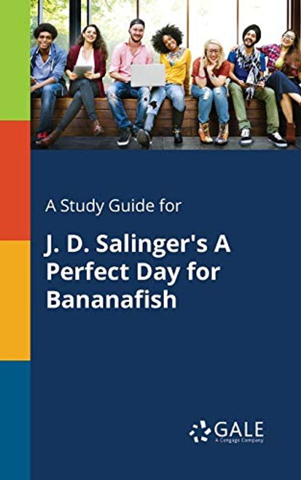 Cover Art for 9781375399586, A Study Guide for J. D. Salinger's a Perfect Day for Bananafish by Cengage Learning Gale