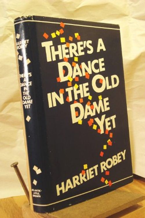 Cover Art for 9780316751216, There's a dance in the old dame yet by Harriet Robey