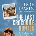 Cover Art for 9781952535048, The Last Crocodile Hunter by Bob Irwin