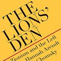 Cover Art for B07P9GDX8H, The Lions' Den: Zionism and the Left from Hannah Arendt to Noam Chomsky by Susie Linfield