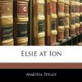 Cover Art for 9781141069897, Elsie at Ion by Martha Finley