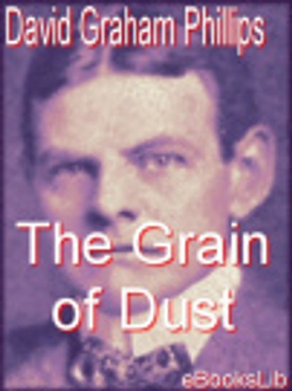 Cover Art for 9781412129299, The Grain of Dust by David Graham Phillips