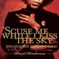 Cover Art for 9781416534341, 'Scuse Me While I Kiss the Sky by David Henderson