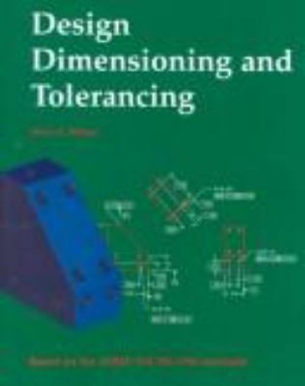 Cover Art for 9781566377300, Design Dimensioning and Tolerancing by Bruce A. Wilson