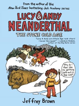 Cover Art for 9780525643982, Lucy & Andy NeanderthalThe Stone Cold Age by Jeffrey Brown