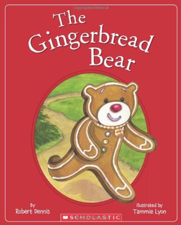 Cover Art for 9780545489669, The Gingerbread Bear by Dennis, Robert