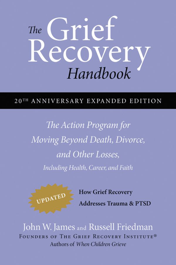 Cover Art for 9780061686078, The Grief Recovery Handbook, 20th Anniversary Expanded Edition by John W. James, Russell Friedman