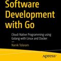 Cover Art for 9781484287309, Software Development with Go: Cloud-Native Programming using Golang with Linux and Docker by Nanik Tolaram