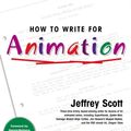 Cover Art for 9781468304275, How to Write for Animation by Jeffrey Scott