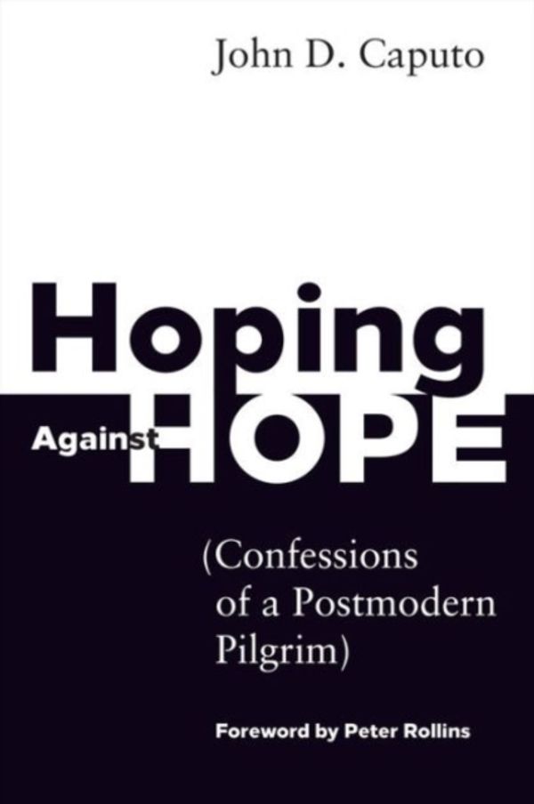 Cover Art for 9781451499155, Hoping Against HopeConfessions of a Postmodern Pilgrim by John D. Caputo