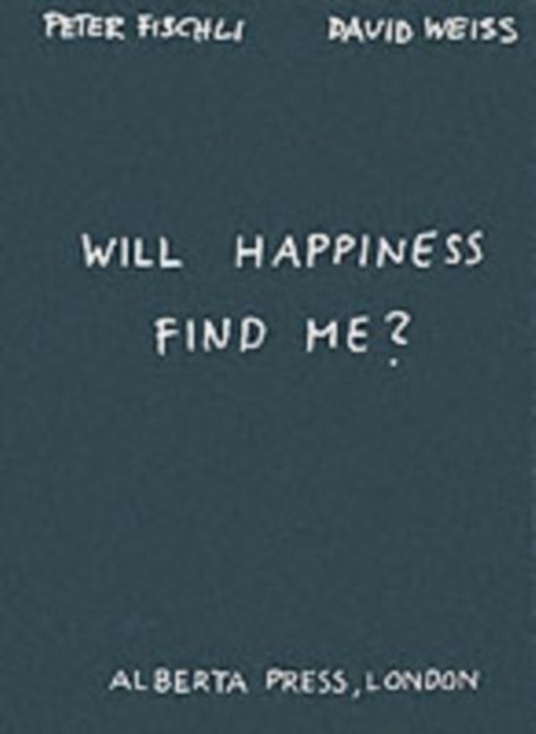 Cover Art for 9783883757230, Will Happiness Find Me? by Peter Fischli