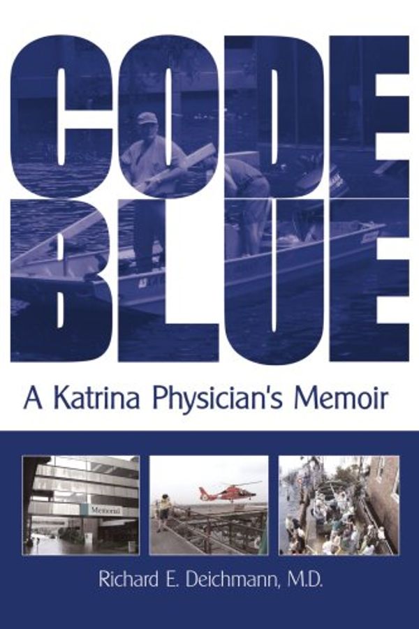 Cover Art for 9781440110313, Code Blue: A Katrina Physician's Memoir by Richard E. Deichmann  M.D.