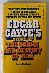 Cover Art for 9780425024522, Edgar Cayce's Story of the Origin and Destiny of Man by Lytle Robinson