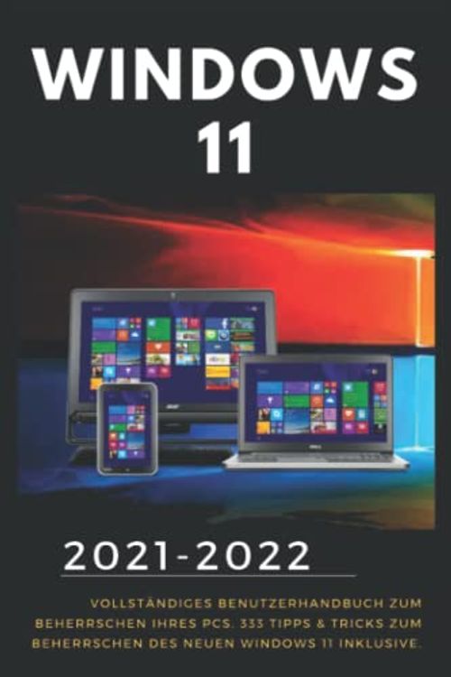 Cover Art for 9798499304716, Windows 11: 2021-2022 Vollständiges Benutzerhandbuch zum Beherrschen Ihres PCs. 333 Tipps & Tricks zum Beherrschen des neuen Windows 11 inklusive by Stiver Cupertino