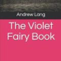 Cover Art for 9781797410937, The Violet Fairy Book by Andrew Lang