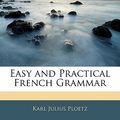 Cover Art for 9781141488698, Easy and Practical French Grammar by Karl Julius Ploetz